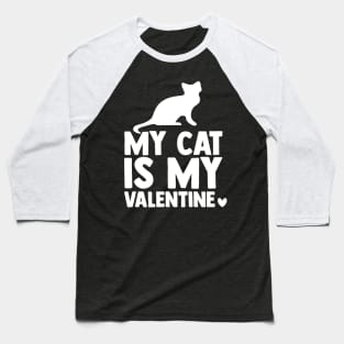 My cat is my valentine Baseball T-Shirt